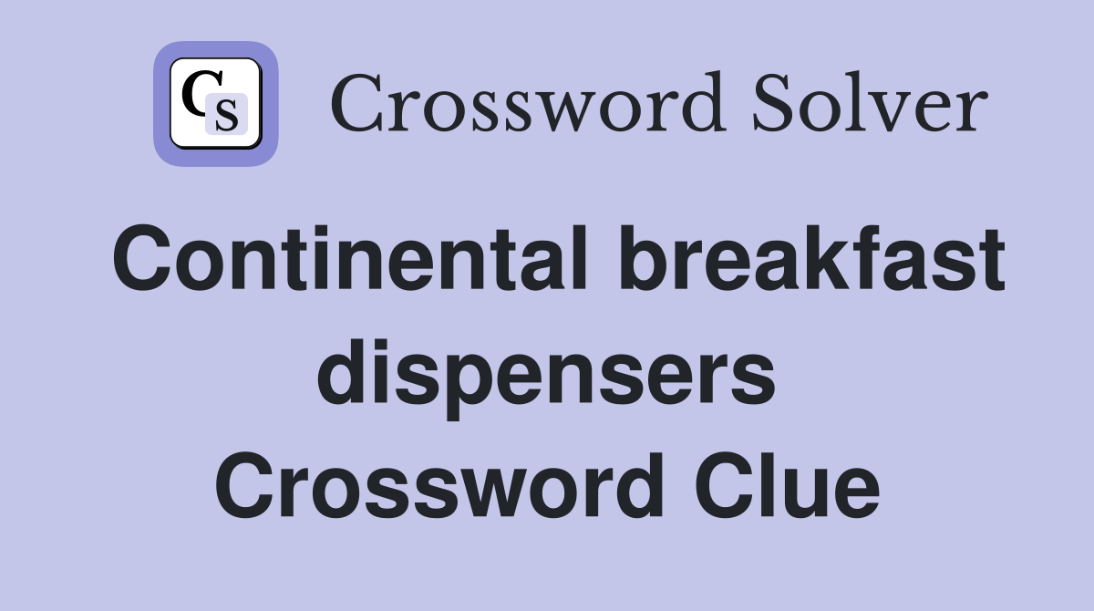 Continental breakfast dispensers Crossword Clue
