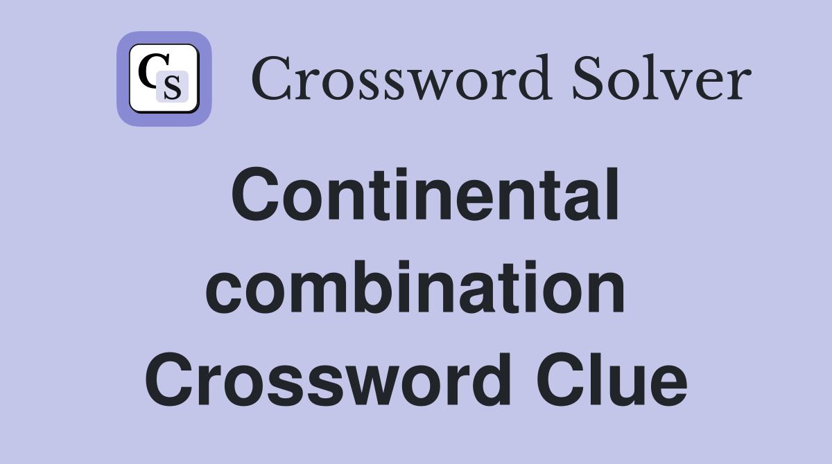 Continental combination Crossword Clue