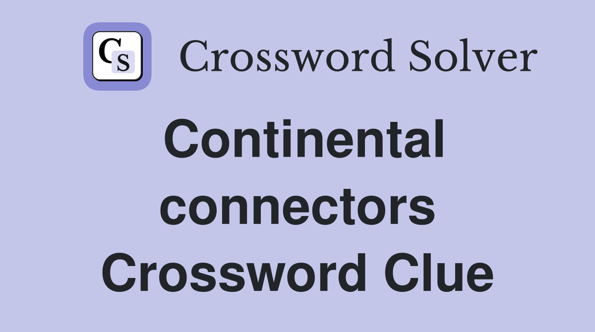 Continental connectors Crossword Clue