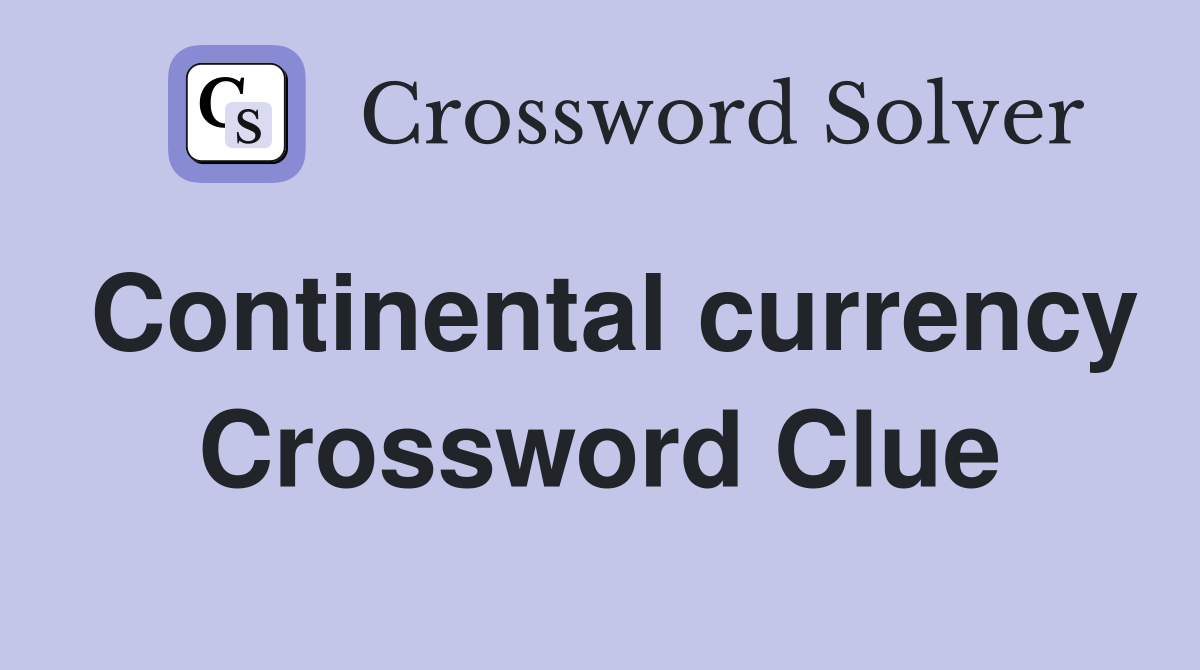 Continental currency Crossword Clue