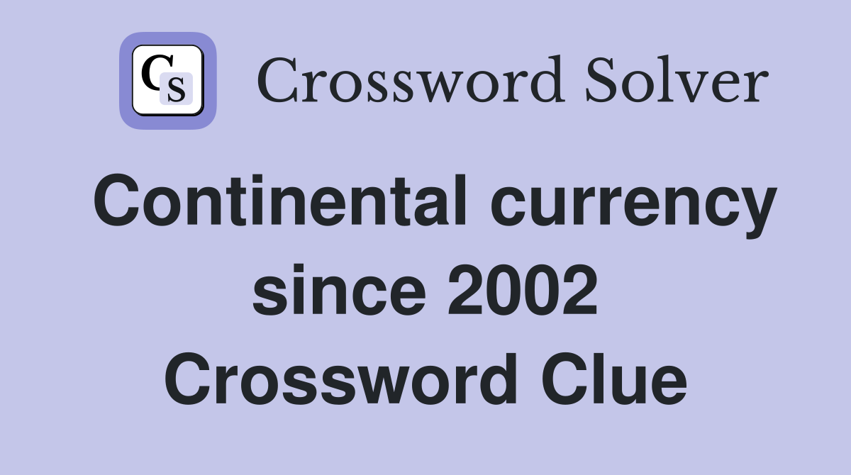 Continental currency since 2002 Crossword Clue