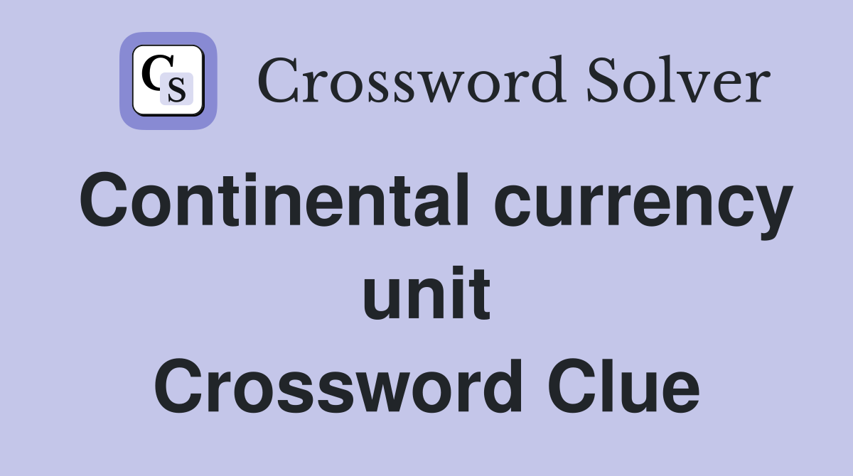Continental currency unit Crossword Clue
