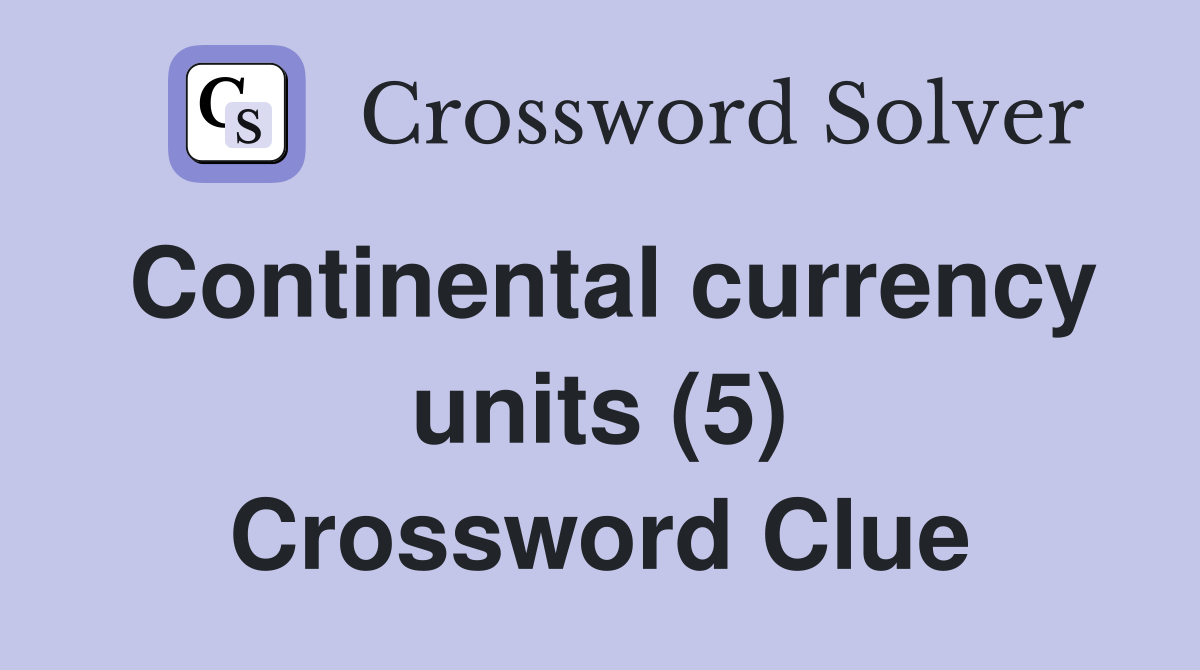 Continental currency units (5) Crossword Clue
