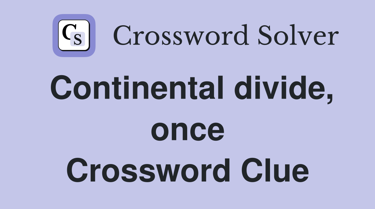 Continental divide, once Crossword Clue