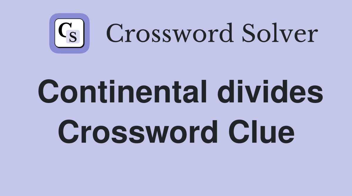Continental divides Crossword Clue
