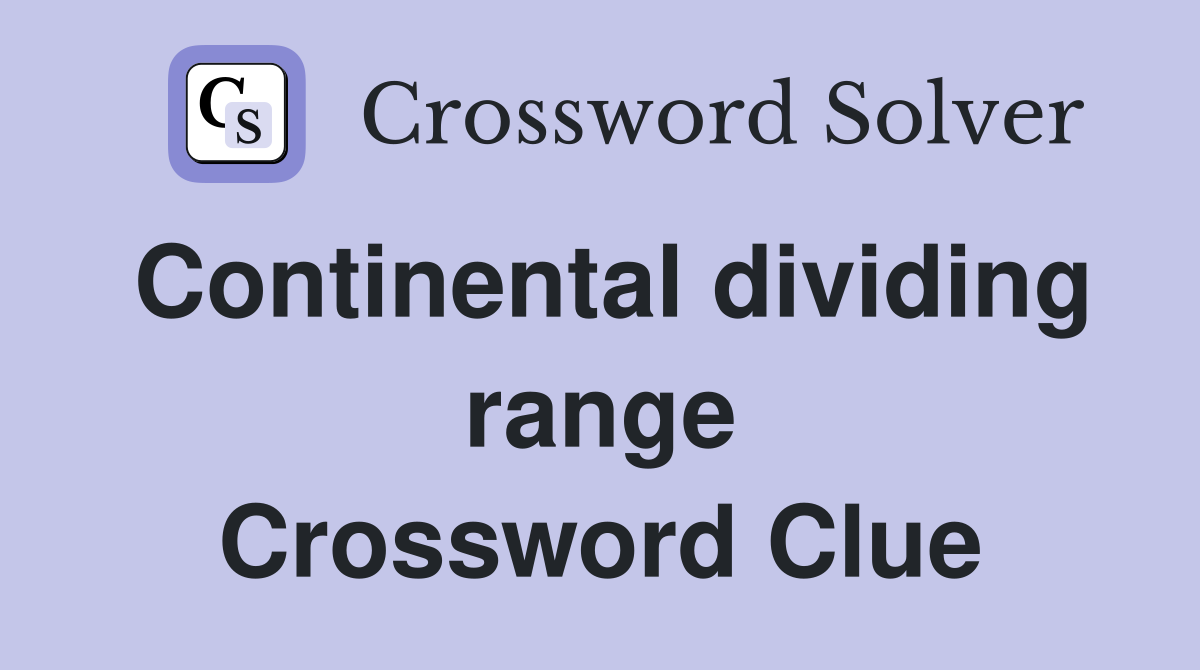 Continental dividing range Crossword Clue
