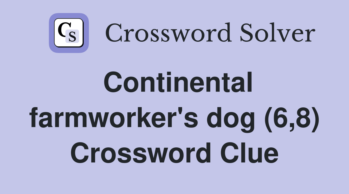 Continental farmworker's dog (6,8) Crossword Clue