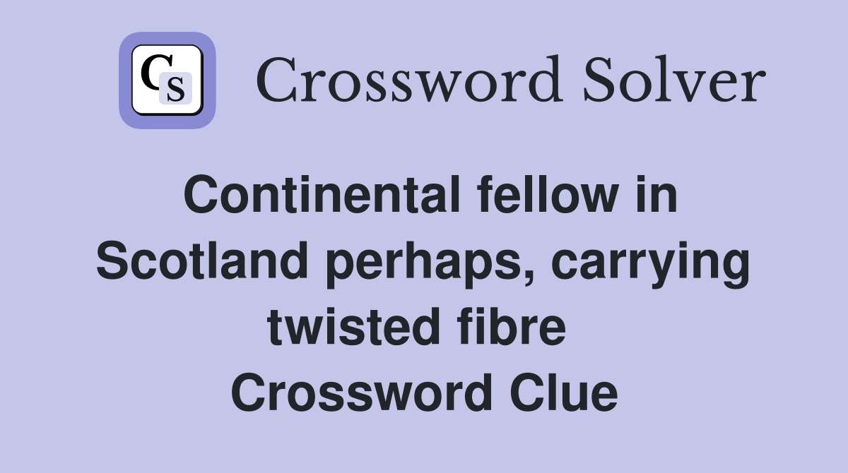 Continental fellow in Scotland perhaps, carrying twisted fibre  Crossword Clue