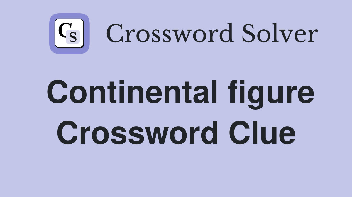 Continental figure Crossword Clue