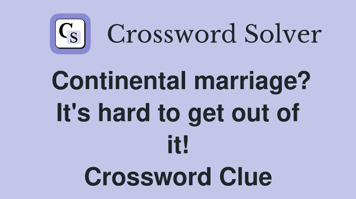 Continental marriage? It's hard to get out of it! Crossword Clue