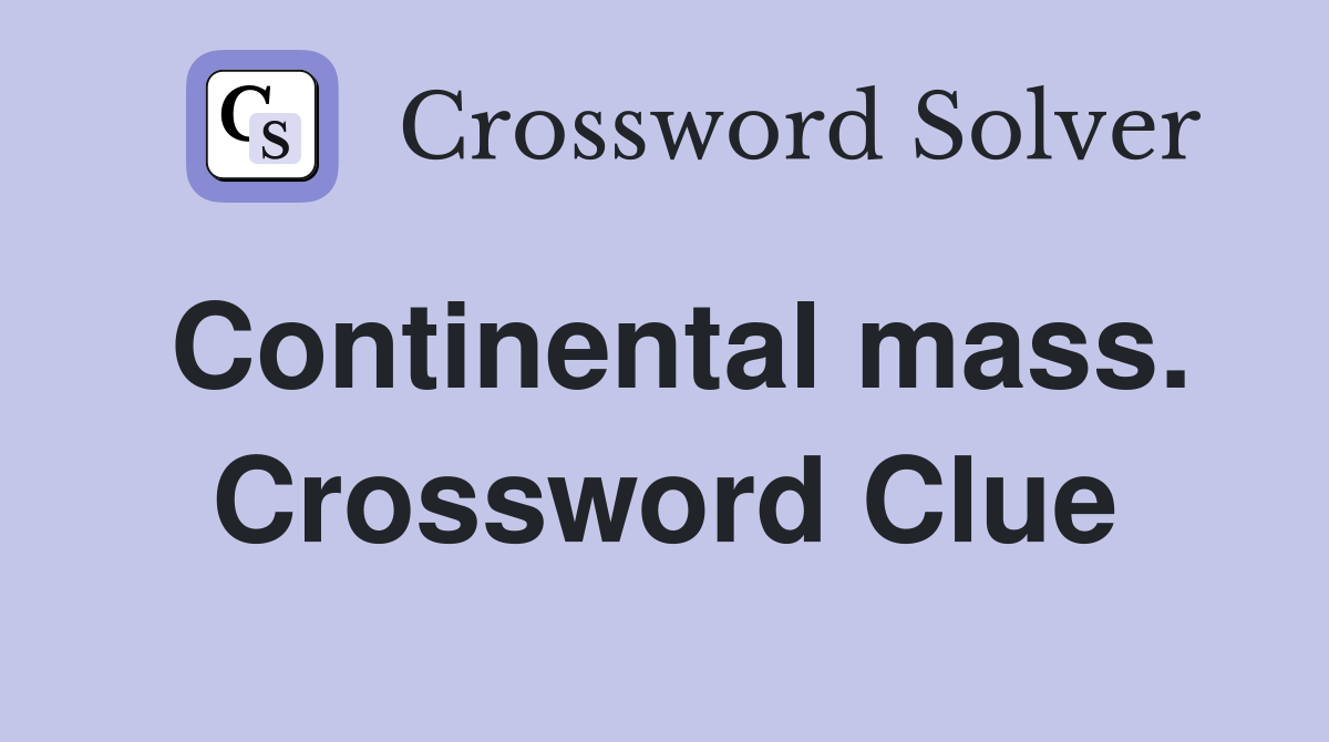 Continental mass. Crossword Clue