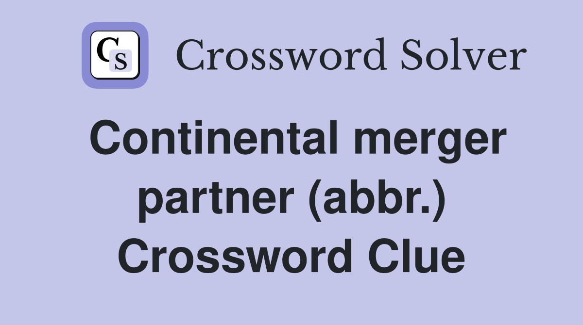Continental merger partner (abbr.) Crossword Clue