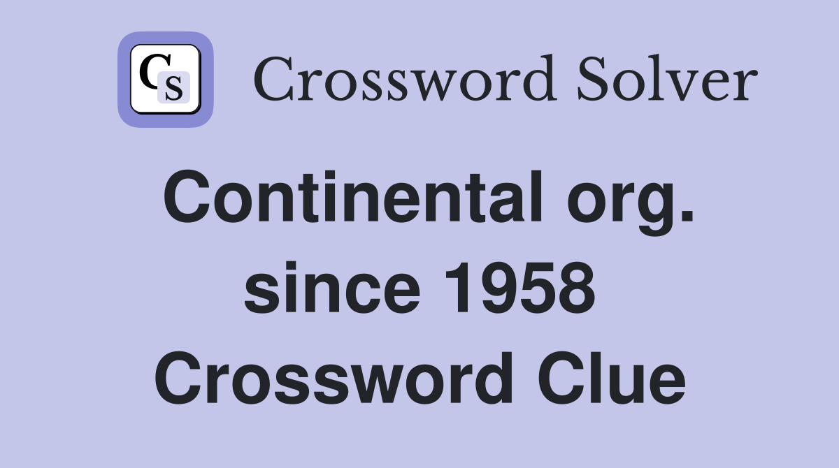 Continental org. since 1958 Crossword Clue