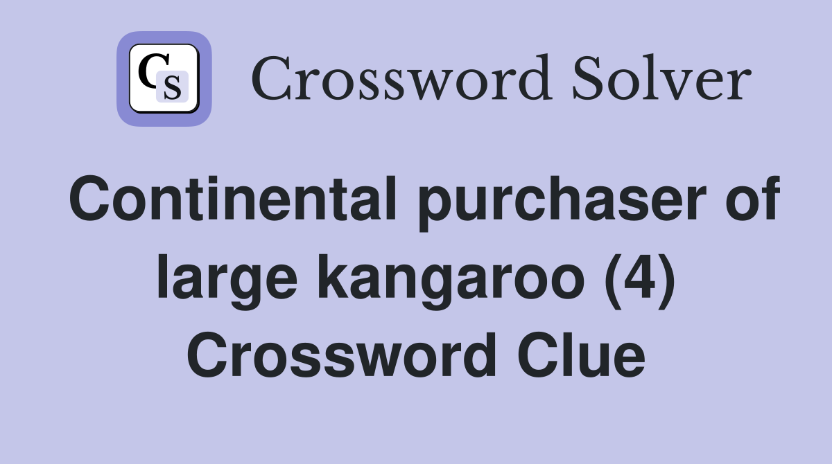 Continental purchaser of large kangaroo (4) Crossword Clue