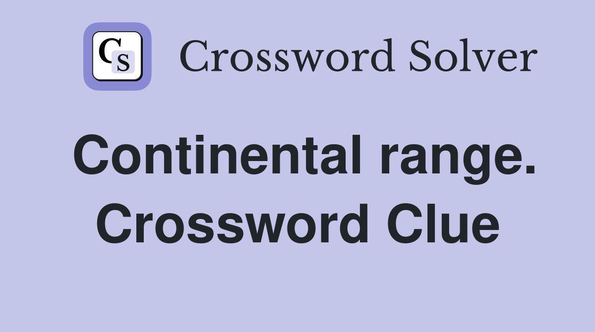Continental range. Crossword Clue