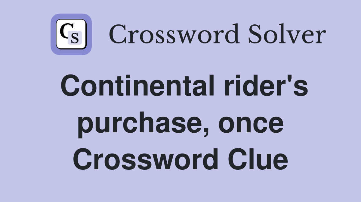 Continental rider's purchase, once Crossword Clue