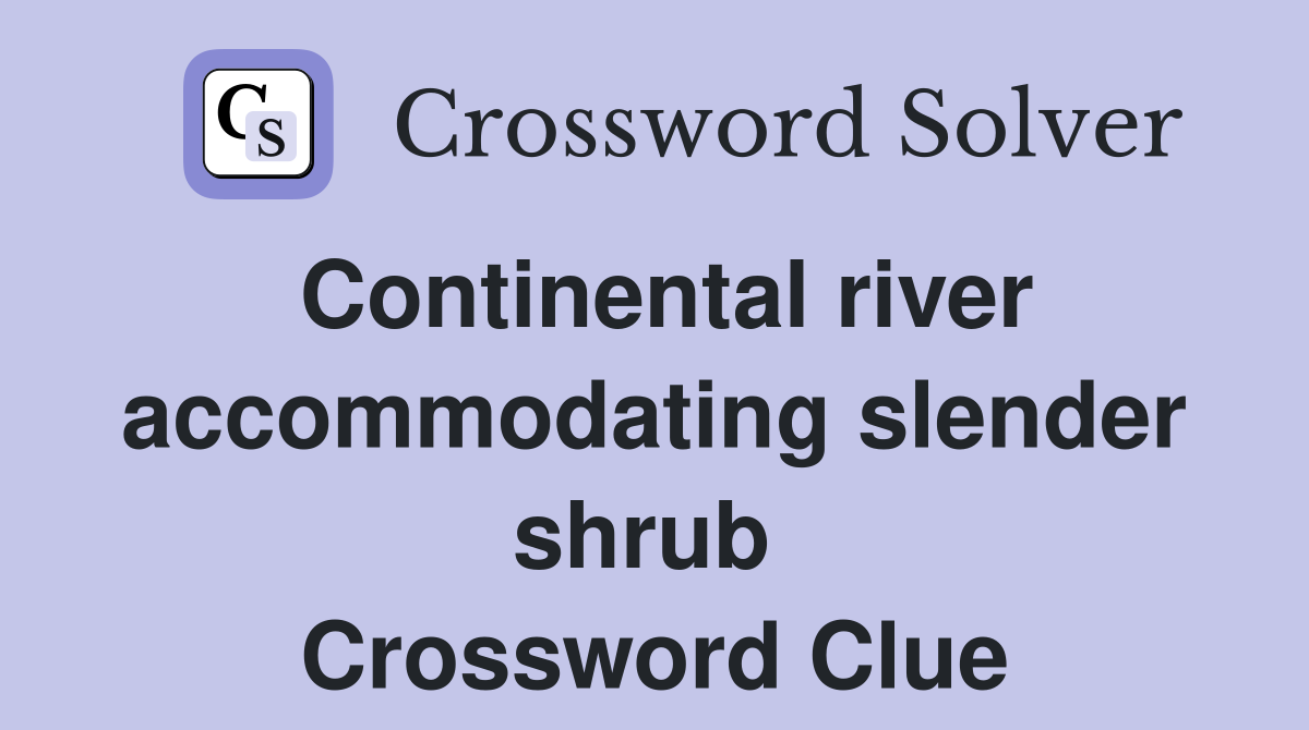 Continental river accommodating slender shrub  Crossword Clue
