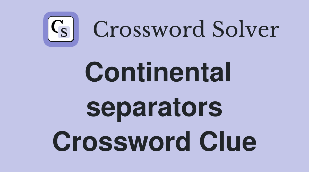 Continental separators Crossword Clue