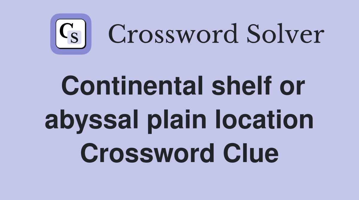 Continental shelf or abyssal plain location Crossword Clue