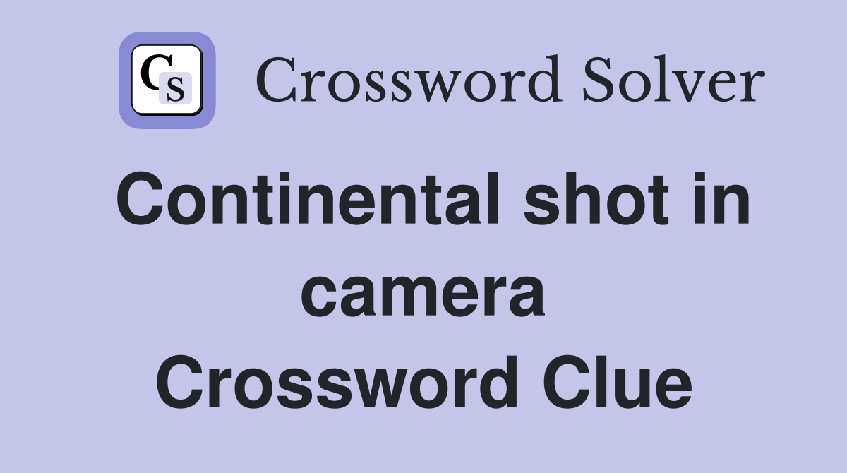 Continental shot in camera Crossword Clue