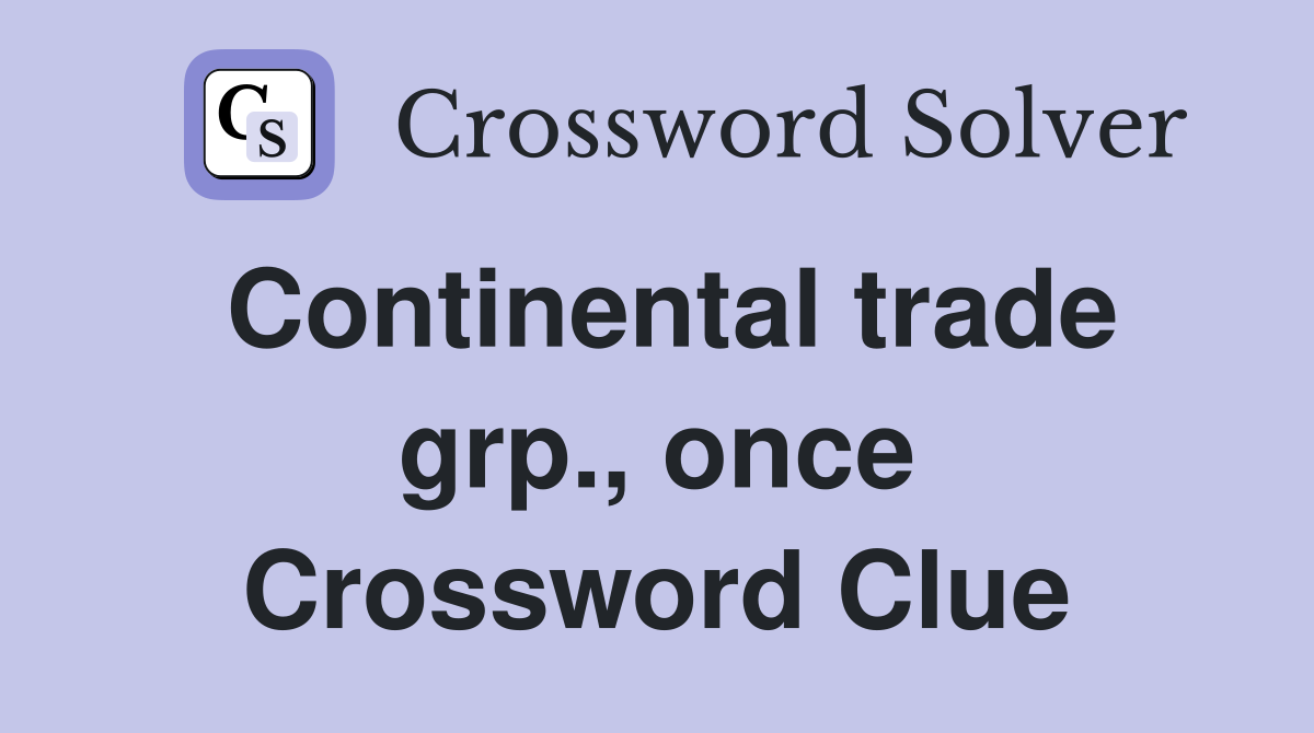 Continental trade grp., once Crossword Clue