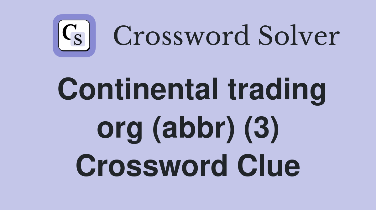 Continental trading org (abbr) (3) Crossword Clue