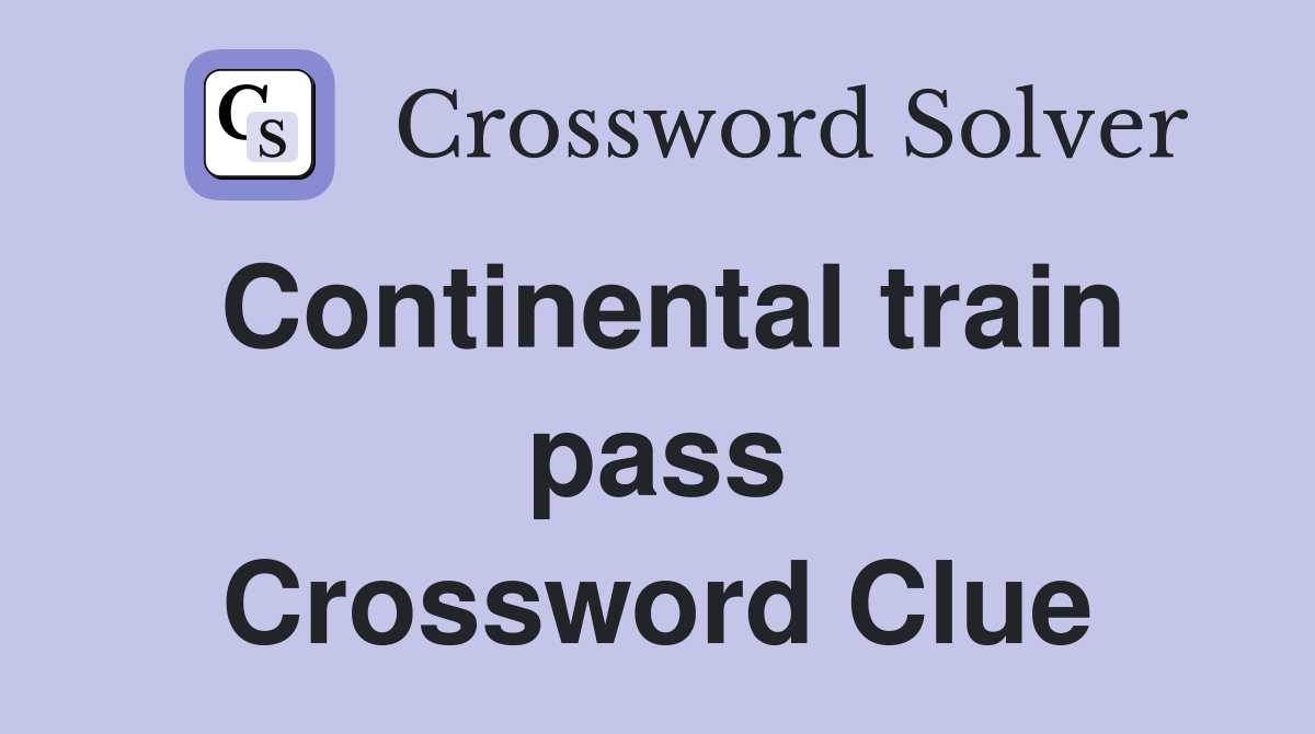 Continental train pass Crossword Clue