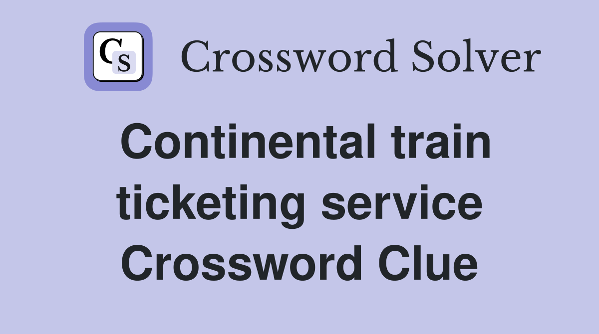 Continental train ticketing service Crossword Clue