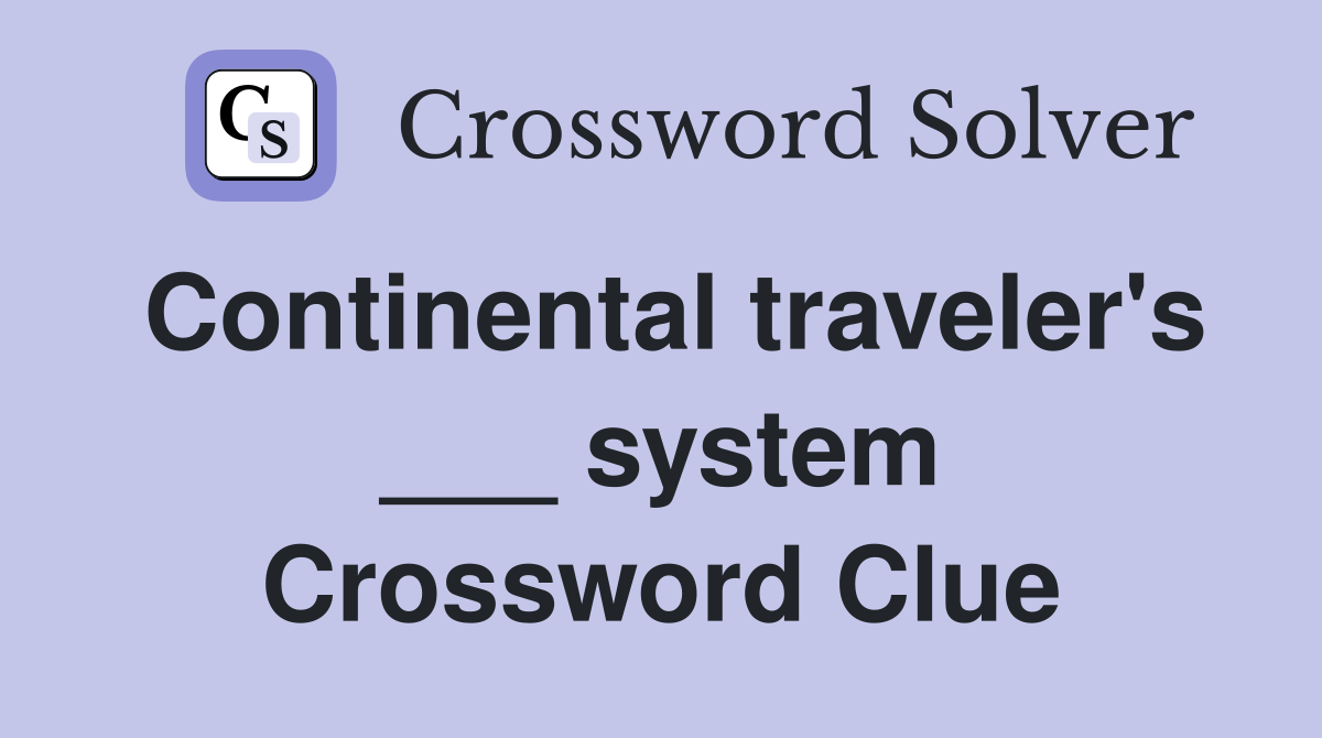 Continental traveler's ___ system Crossword Clue