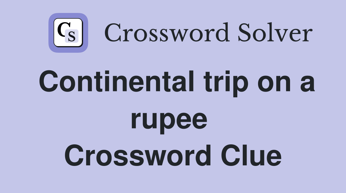 Continental trip on a rupee  Crossword Clue