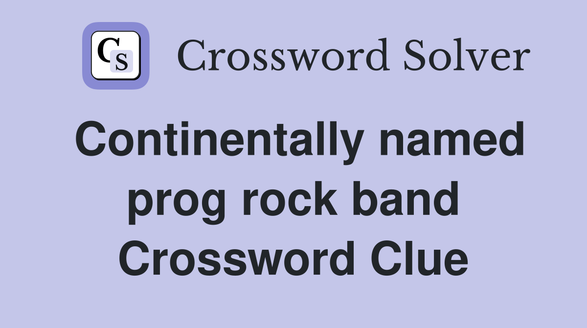 Continentally named prog rock band Crossword Clue