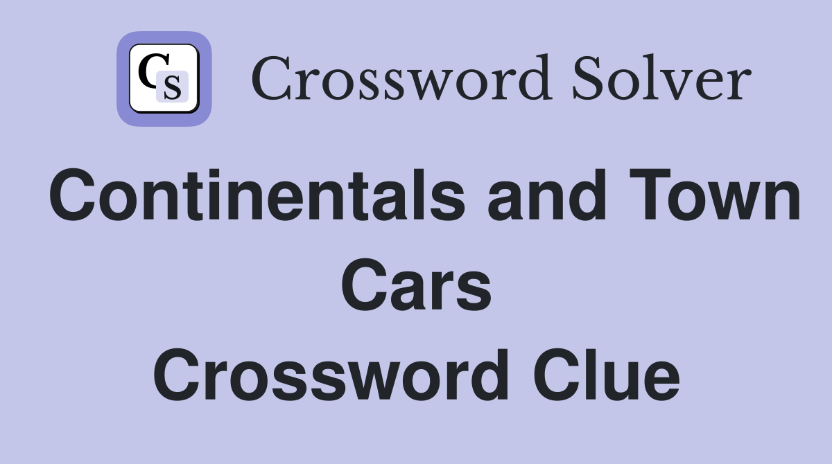 Continentals and Town Cars Crossword Clue