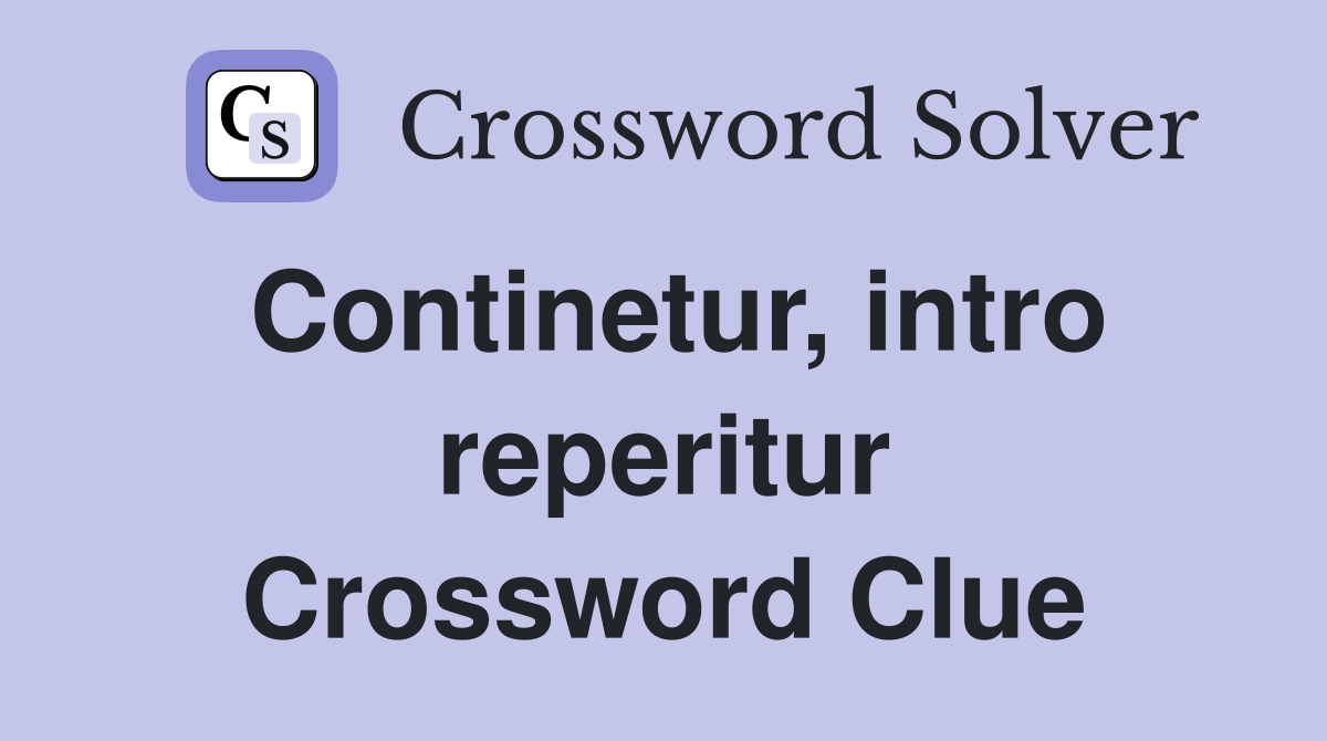 Continetur, intro reperitur Crossword Clue