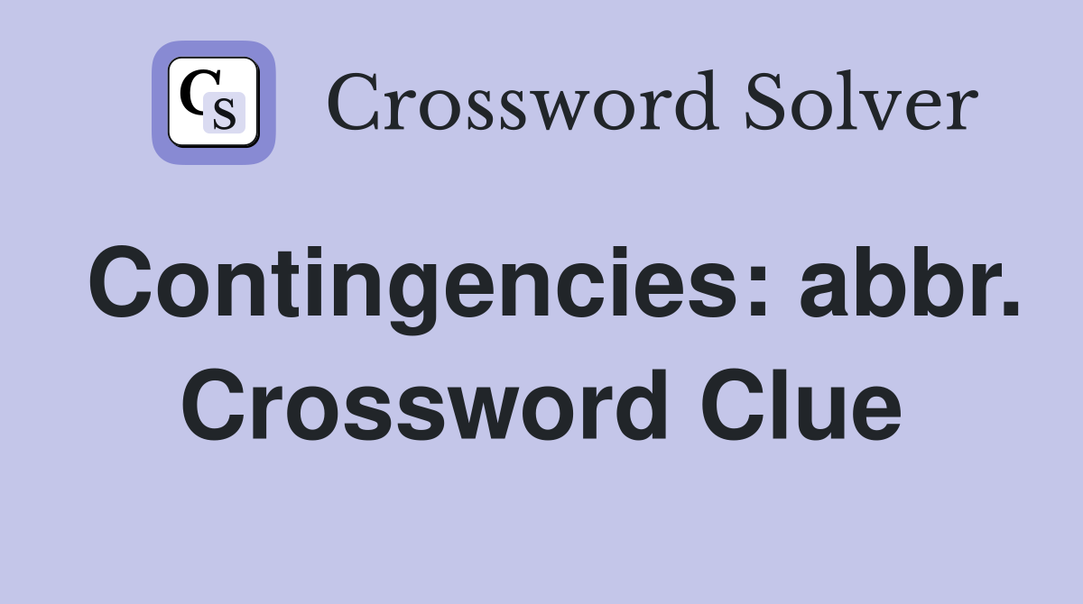 Contingencies: abbr. Crossword Clue