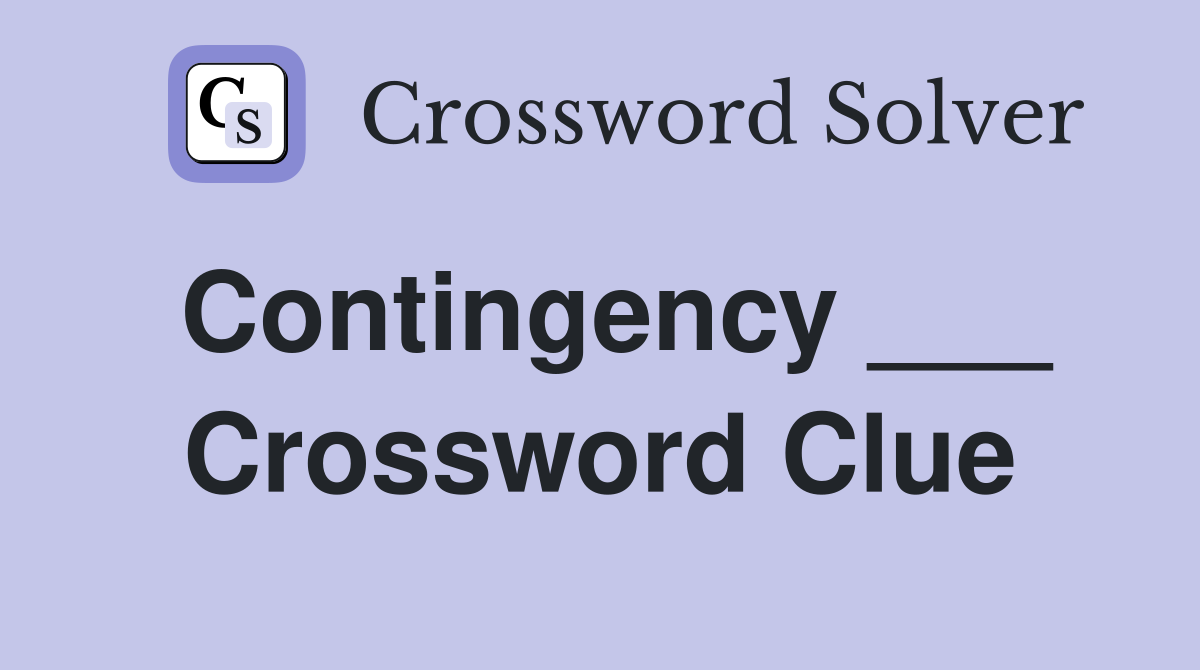 Contingency ___ Crossword Clue
