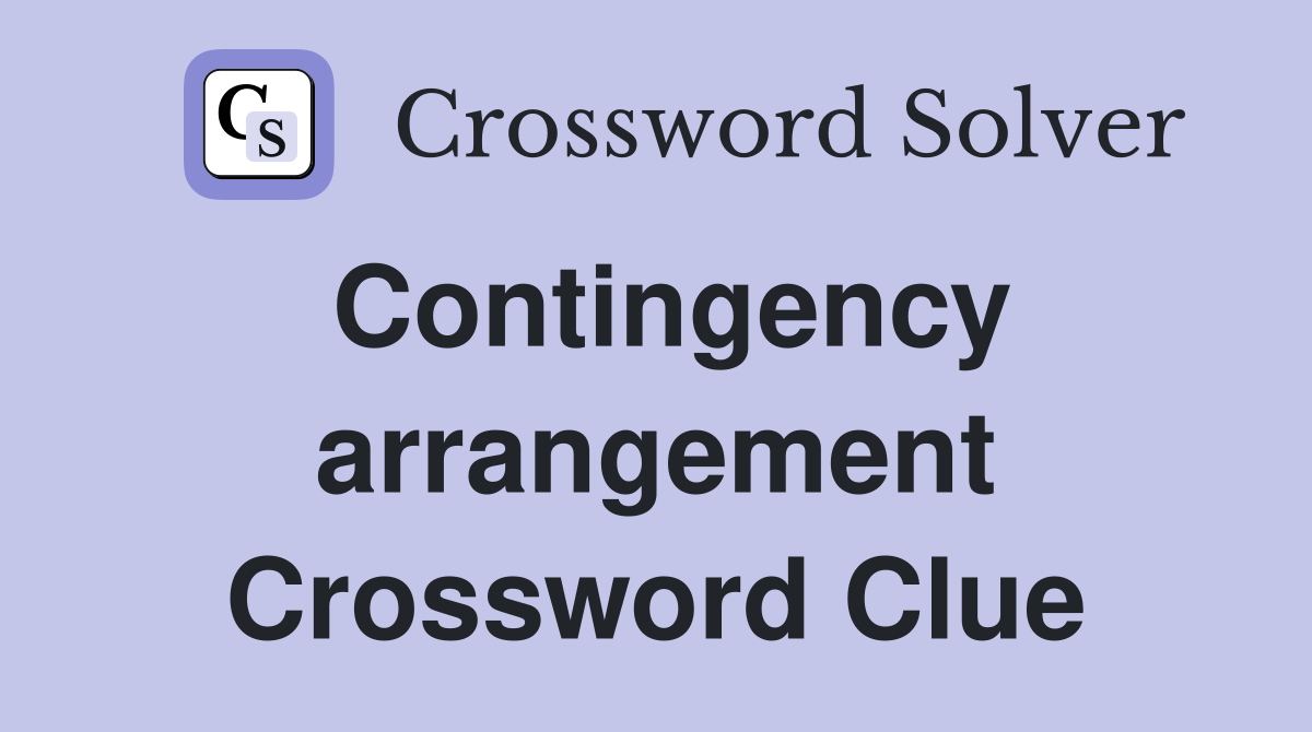 Contingency arrangement Crossword Clue