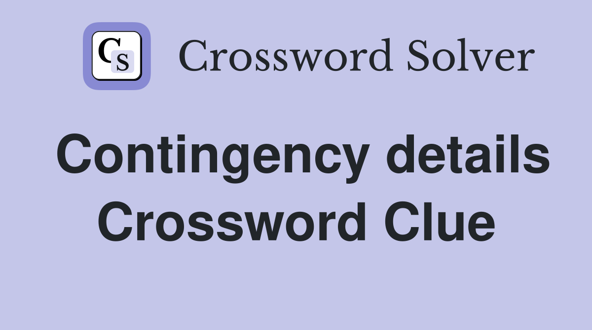 Contingency details Crossword Clue