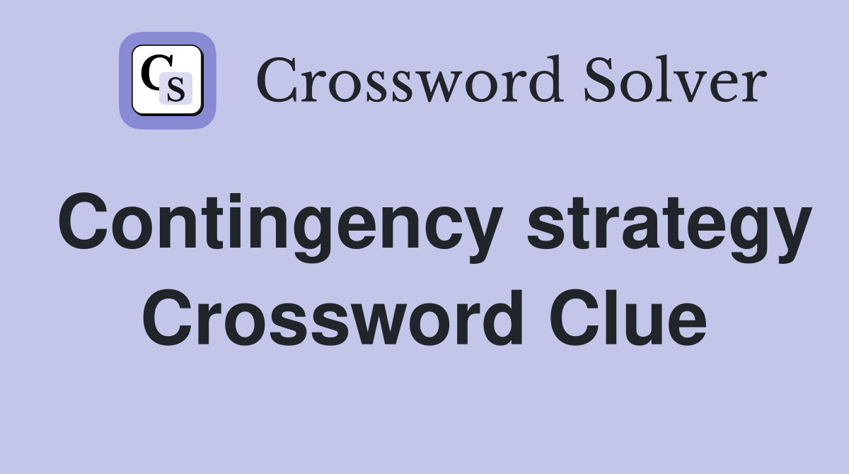 Contingency strategy Crossword Clue