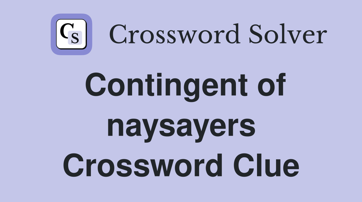 Contingent of naysayers Crossword Clue