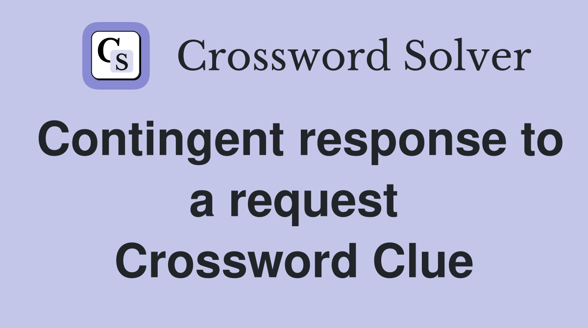 Contingent response to a request Crossword Clue