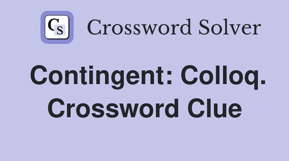 Contingent: Colloq. Crossword Clue