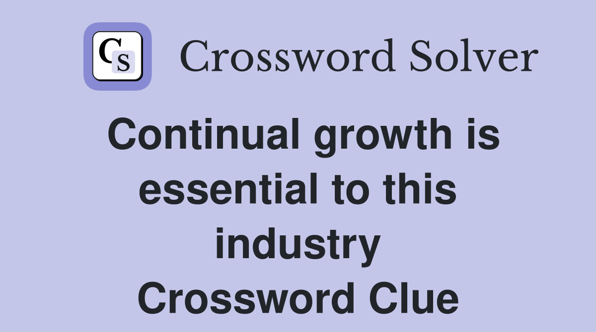Continual growth is essential to this industry Crossword Clue