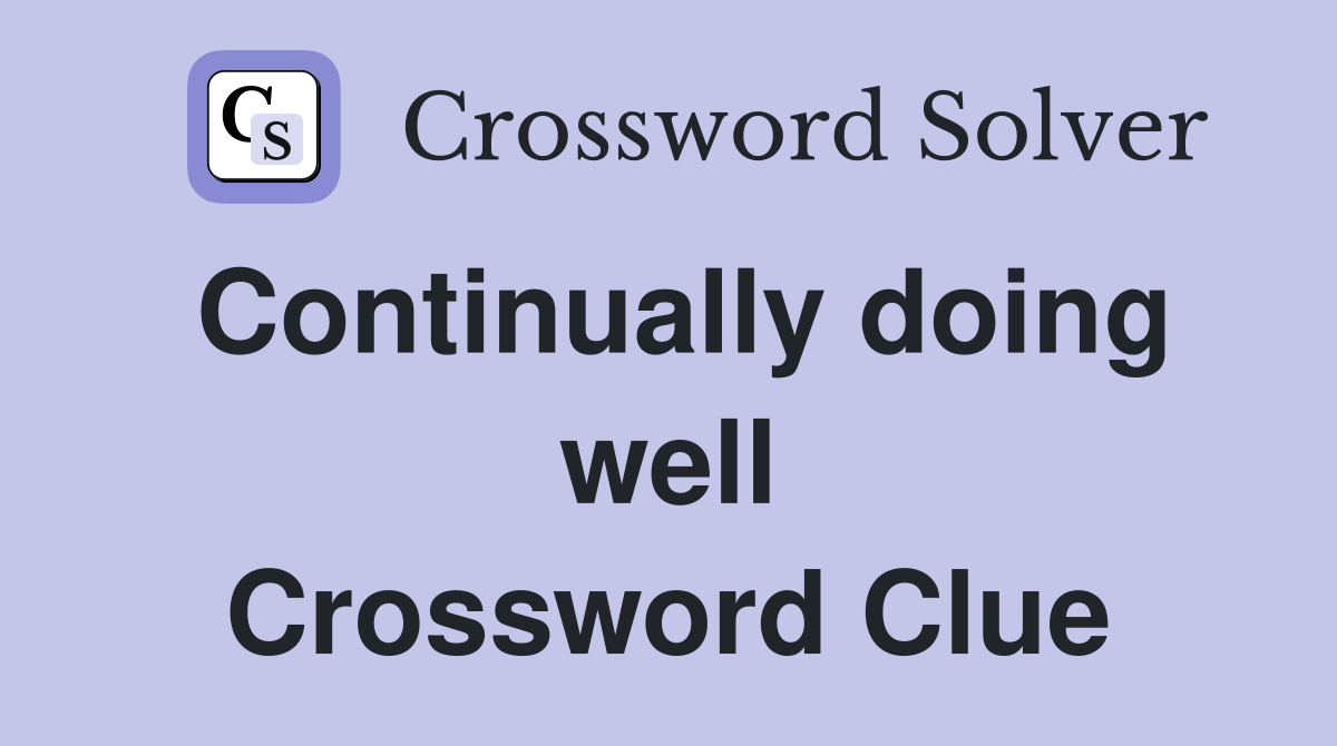 Continually doing well Crossword Clue