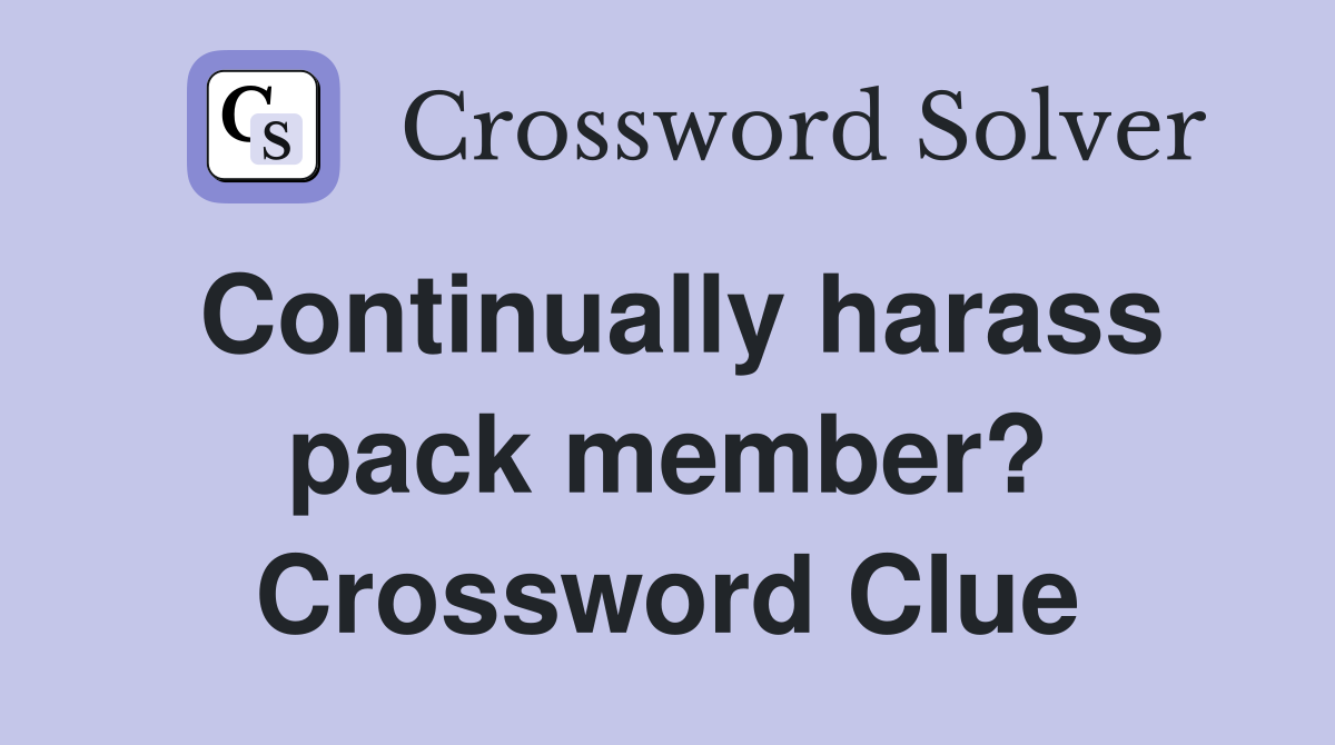 Continually harass pack member? Crossword Clue