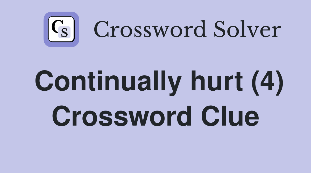 Continually hurt (4) Crossword Clue