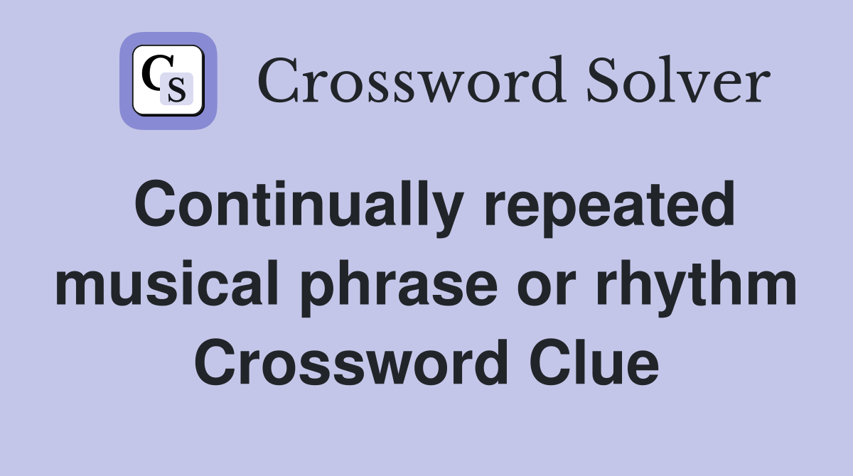 Continually repeated musical phrase or rhythm Crossword Clue