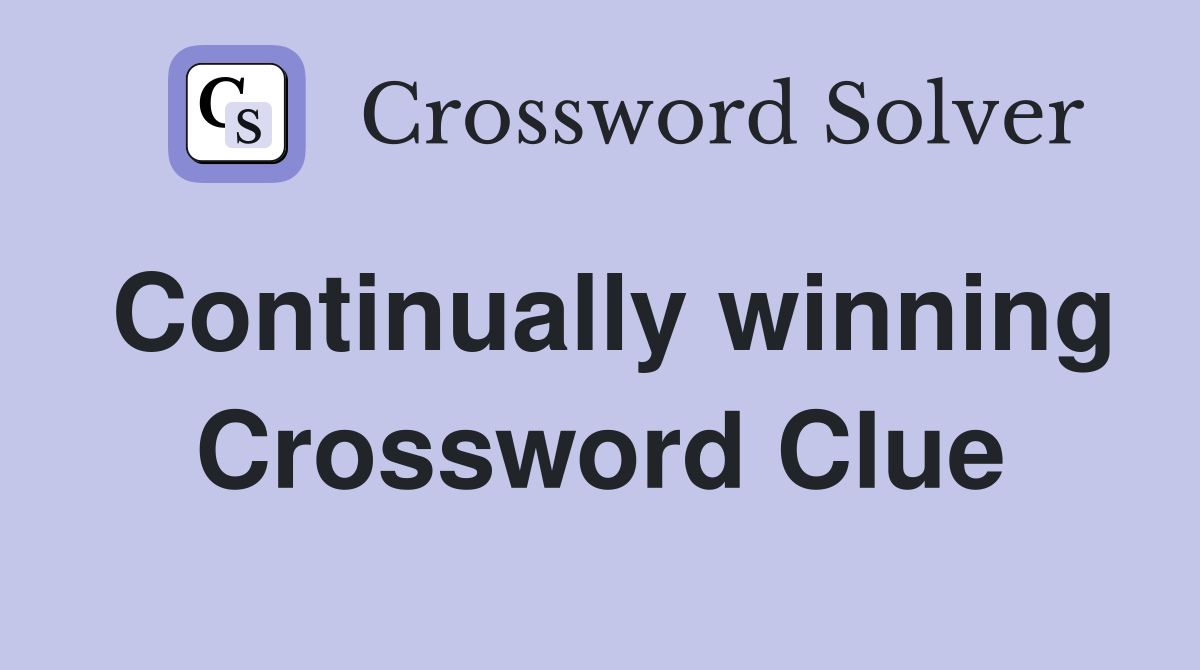 Continually winning Crossword Clue