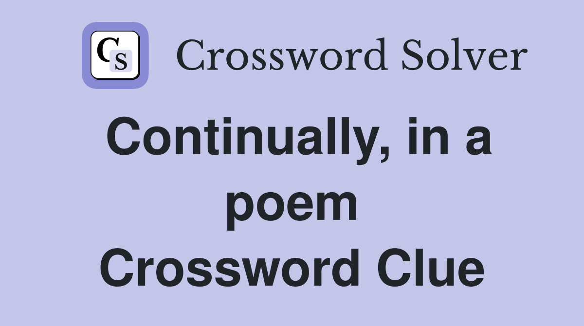 Continually, in a poem Crossword Clue