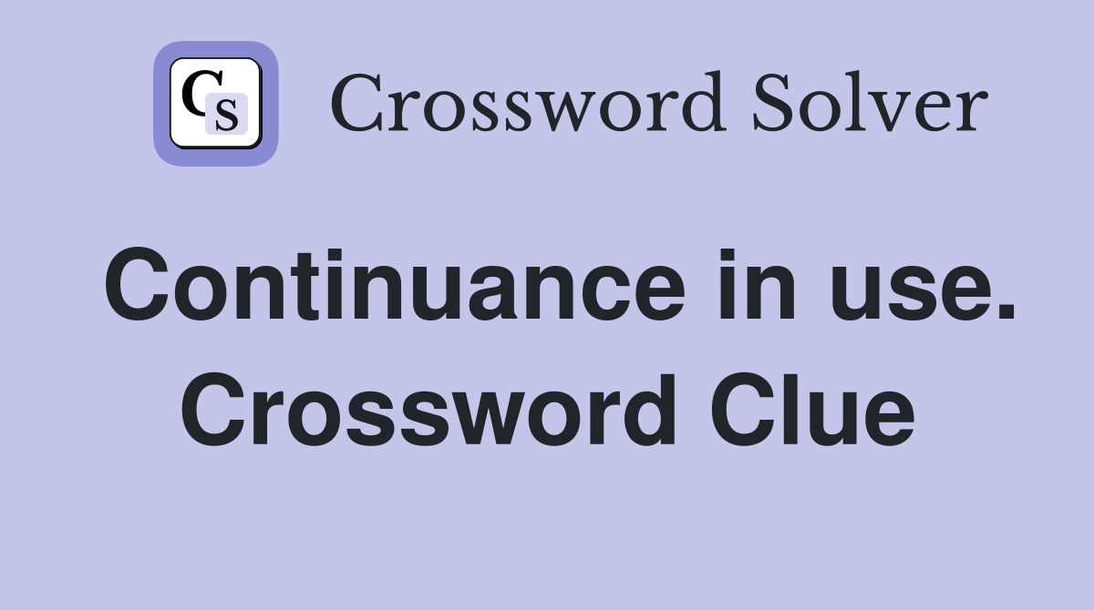 Continuance in use. Crossword Clue