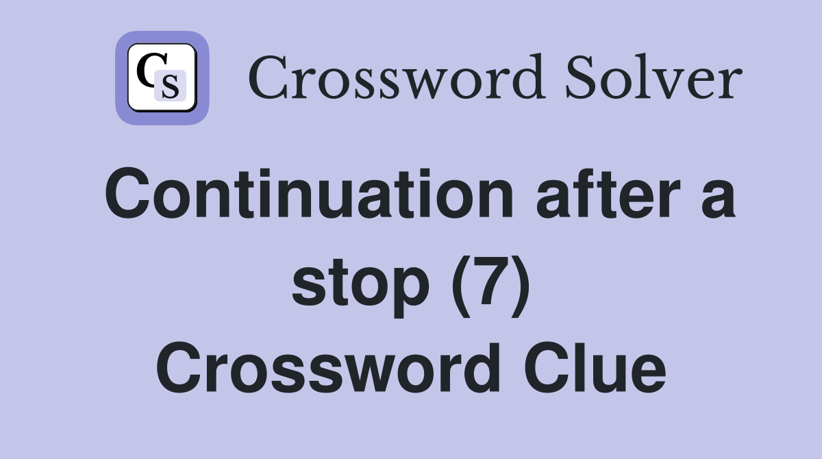 Continuation after a stop (7) Crossword Clue